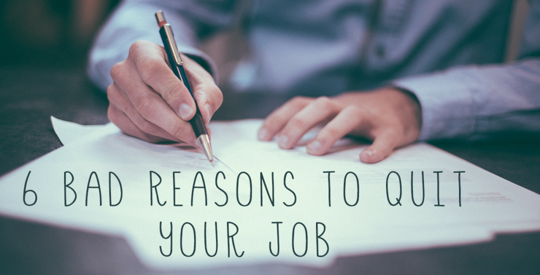 6 Bad Reasons to Quit Your Job