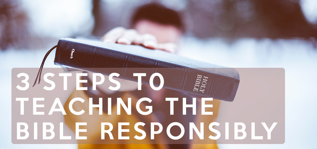 3 Steps to Teaching the Bible Responsibly