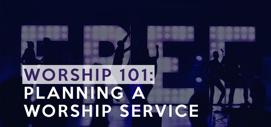 Worship 101: Planning a Worship Service