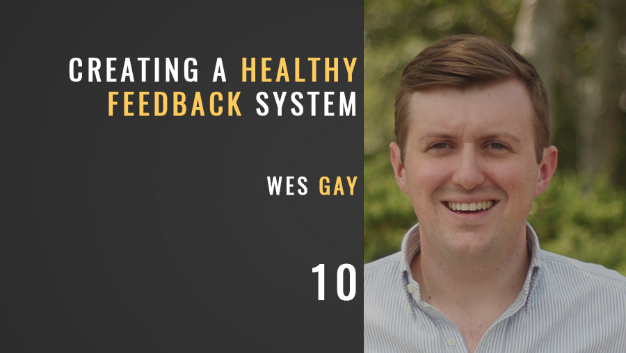 Creating a System for Great Feedback w/ Wes Gay