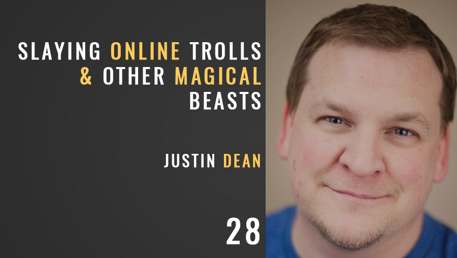 Slaying Online Trolls and Other Magical Beasts w/ Justin Dean