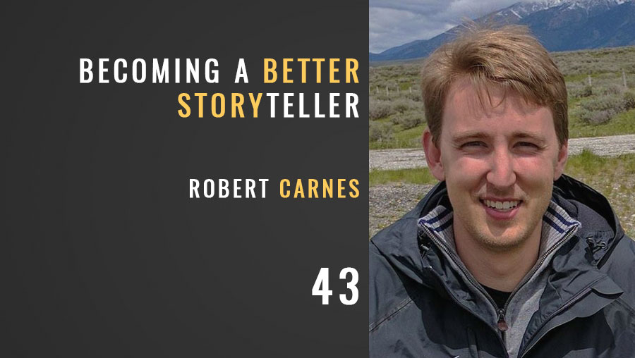 Becoming a Better Storyteller w/ Robert Carnes