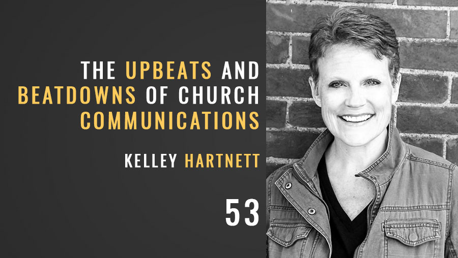 The Upbeats and Beatdowns of Church Communications w/ Kelley Hartnett