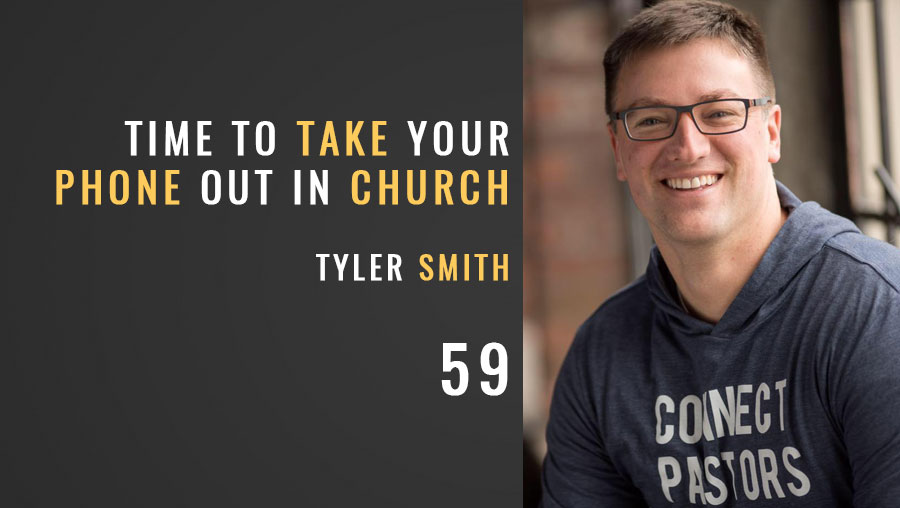 Time to Take Your Phone Out in Church w/ Tyler Smith