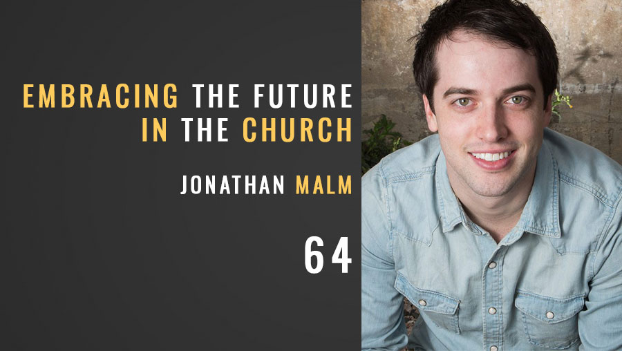 Embracing the Future in the Church w/ Jonathan Malm