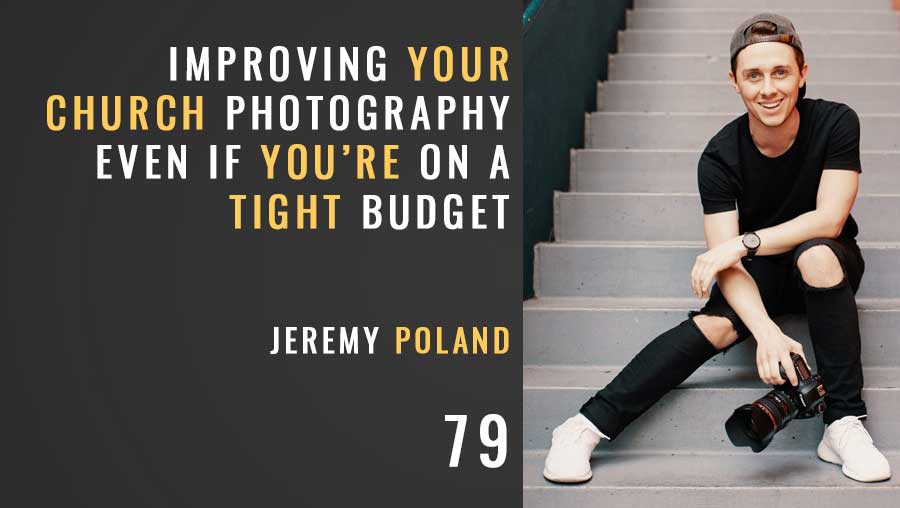 Pro Church Photography, Even on a Budget w/ Jeremy Poland