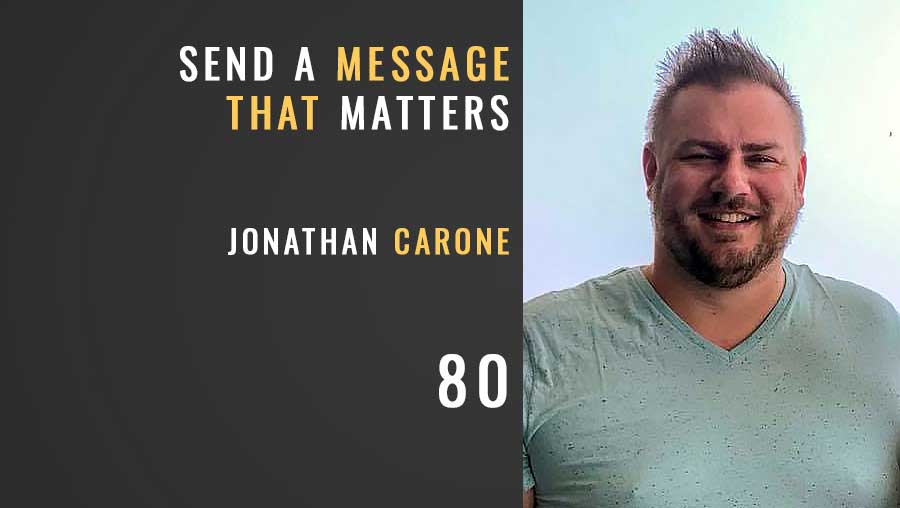 Send a Message that Matters w/Jonathan Carone