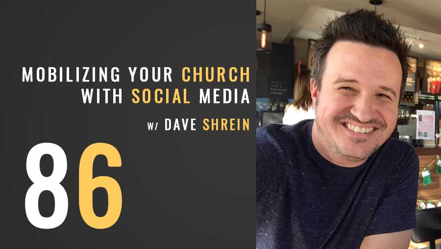 Mobilizing your church with social media w/ Dave Shrein