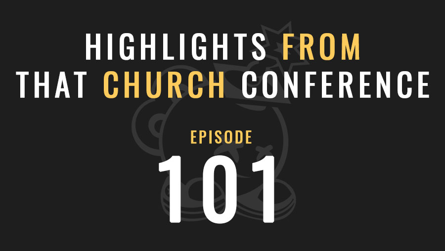 Highlights from That Church Conference, Ep. 101