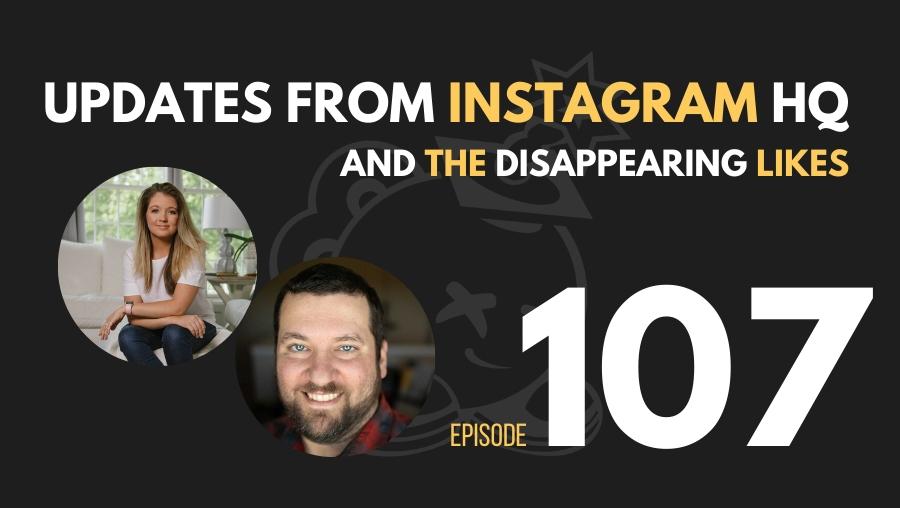 Updates from Instagram HQ and the Disappearing Likes, Ep. 107