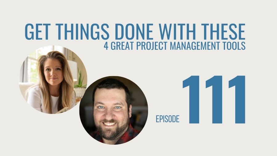 Get Things Done with these 4 Great Project Management Tools, Ep. 111