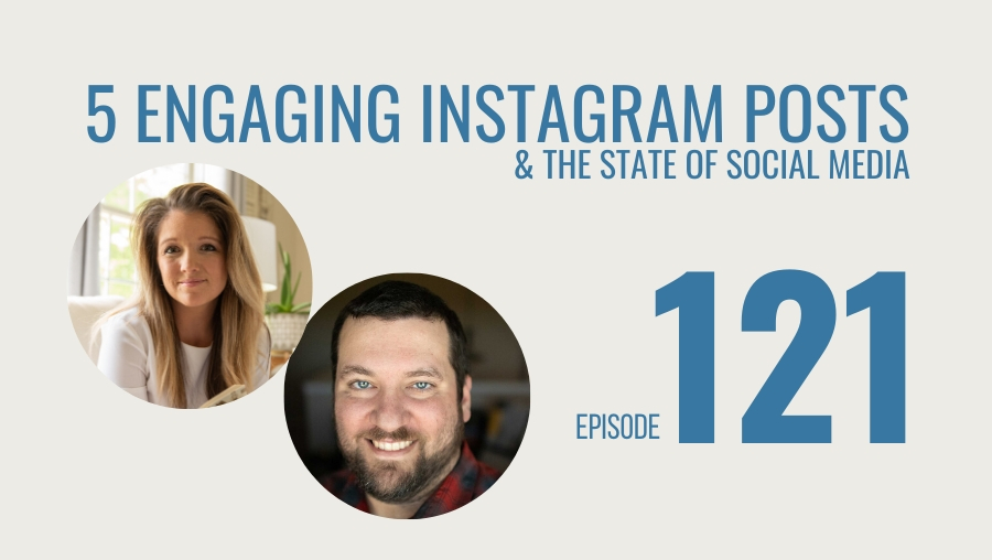 5 Engaging Instagram Posts & the State of Social Media, Ep. 121