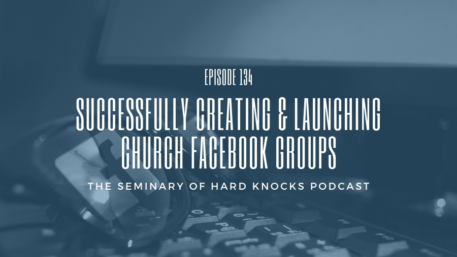 Successfully Creating & Launching Church Facebook Groups, Ep. 134