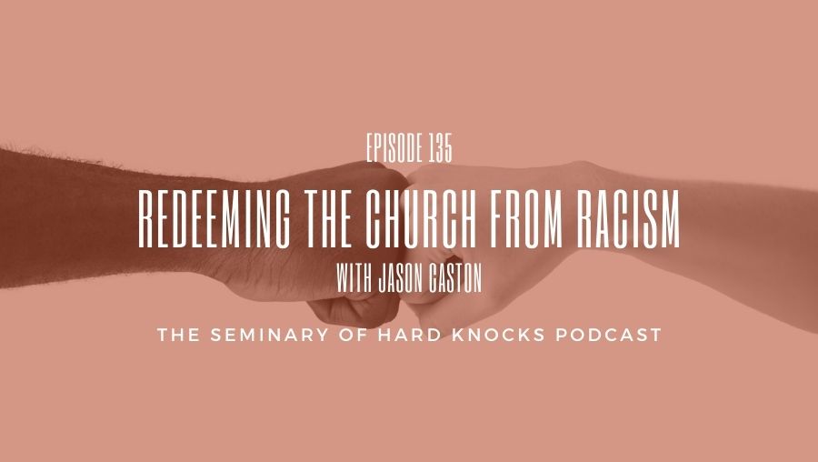 Redeeming the Church from Racism w/ Jason Caston, Ep. 135