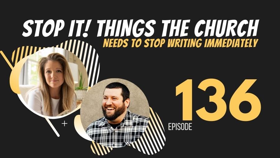 Stop it! Things the Church needs to stop writing immediately, Ep. 136