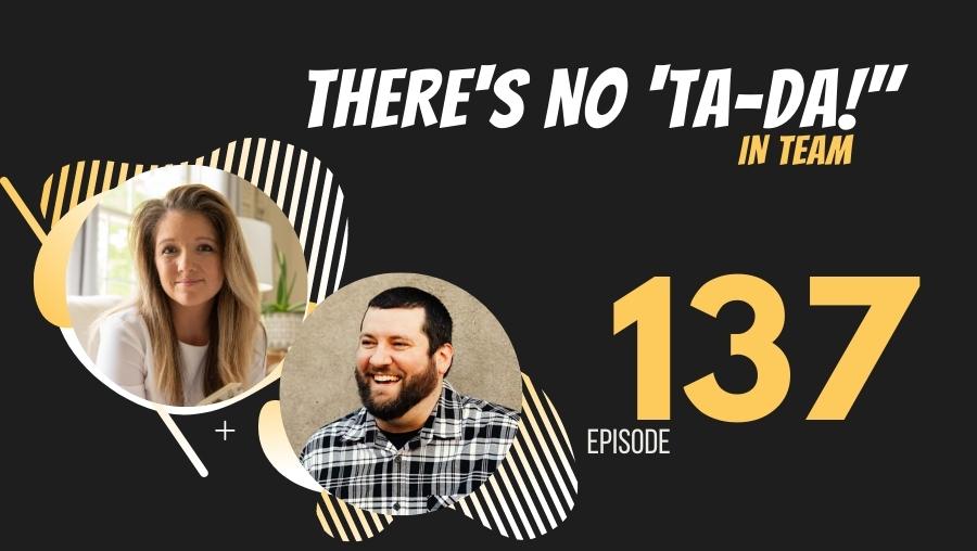 There’s no “Ta-Da!” in TEAM, Ep. 137