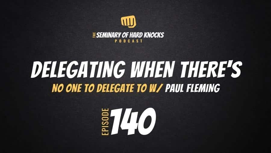 Delegating when there’s no one to delegate to w/Paul Fleming