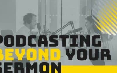 Podcasting Beyond Your Sermon