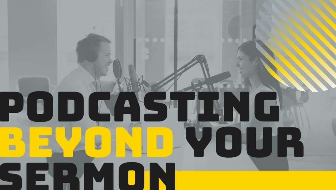 Podcasting Beyond Your Sermon