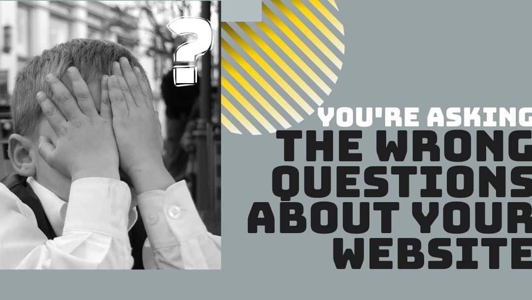 You’re Asking the Wrong Questions About Your Church Website