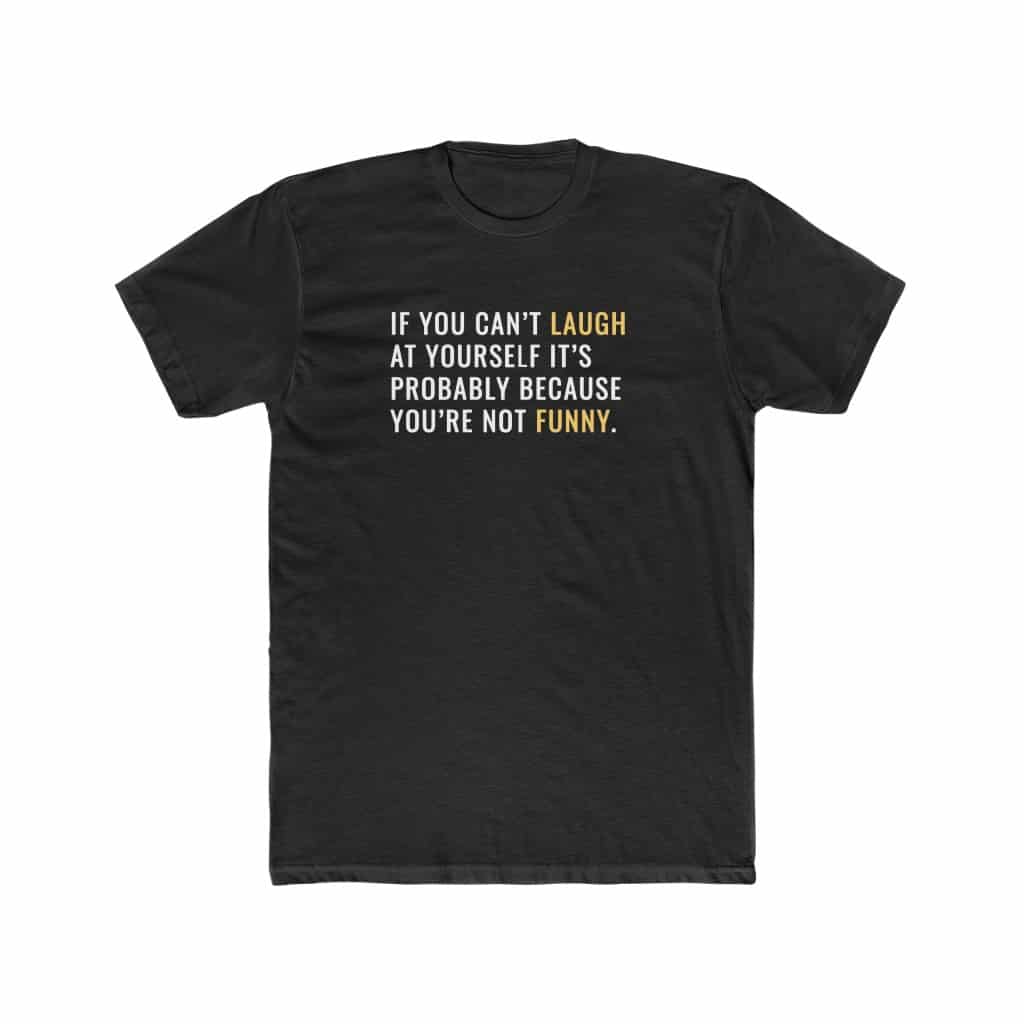Laugh at Yourself Tee - Seth Muse