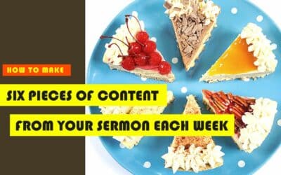How to make 6 pieces of content from your sermon every week