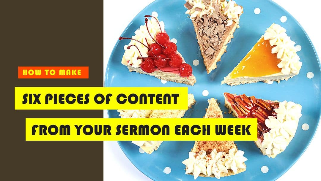 6 pieces of content from your sermon each week, church communications, content marketing